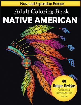 Native American Adult Coloring Book: New and Expanded Edition, 60 Unique Designs Celebrating Native American Culture - Dylanna Press