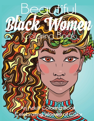 Beautiful Black Women Coloring Book: An Adult Coloring Book Celebrating Women of Color - Dylanna Press