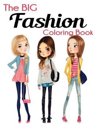 The Big Fashion Coloring Book: Fun and Stylish Fashion and Beauty Coloring Book for Women and Girls - Blue Wave Press