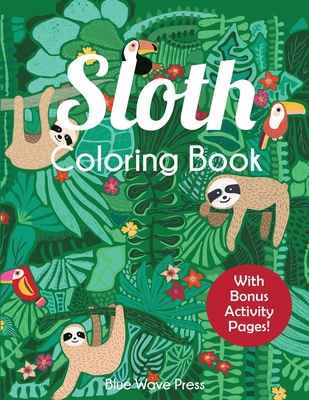 Sloth Coloring Book: Adorable Sloth Coloring Pages for Kids 6-12 with Bonus Activities - Blue Wave Press