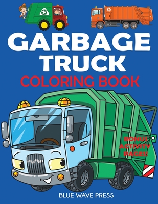 Garbage Truck Coloring Book: For Kids Who Love Trucks! - Blue Wave Press