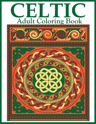 Celtic Adult Coloring Book: Beautiful Celtic Designs and Patterns to Color Including Celtic Crosses, Mandalas, Knotwork, and Animals - Dylanna Press