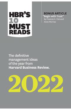 Hbr's 10 Must Reads 2022: The Definitive Management Ideas of the Year from Harvard Business Review (with Bonus Article Begin with Trust by Frances X.