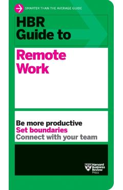 HBR Guide to Remote Work - Harvard Business Review