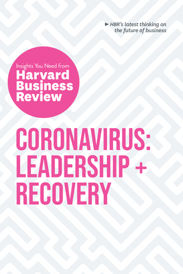 Coronavirus: Leadership and Recovery: The Insights You Need from Harvard Business Review - Harvard Business Review