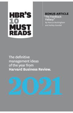 Hbr's 10 Must Reads 2021: The Definitive Management Ideas of the Year from Harvard Business Review (with Bonus Article the Feedback Fallacy by M - Harvard Business Review