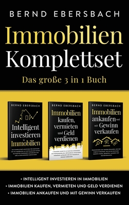 Immobilien Komplettset: Intelligent investieren in Immobilien Immobilien kaufen, vermieten und Geld verdienen Immobilien ankaufen und mit Gewi - Bernd Ebersbach