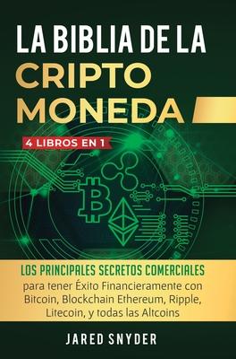 La Biblia Dela Criptomoneda: 4 Libros en 1: Los Principales Secretos Comerciales para tener Exito Financieramente con Bitcoin, Blockchain Ethereum, - Income Mastery