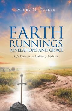 Coperta cărții 'Earth Runnings, Revelations and Grace: Life Experiences Biblically Explored -'