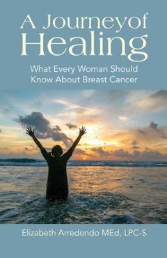 Coperta cărții 'A Journey of Healing: What Every Woman Should Know About Breast Cancer - Elizabeth Arredondo'