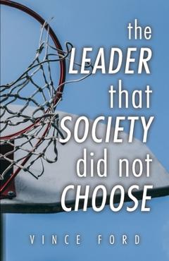 Coperta cărții 'The Leader That Society Did Not Choose - Vince Ford'
