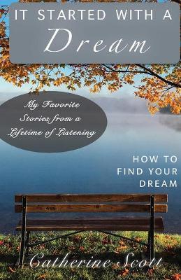 It Started with a Dream: How to Find Your Dream - Catherine Scott