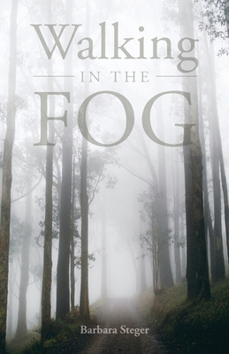 Walking in the FOG - Barbara Steger