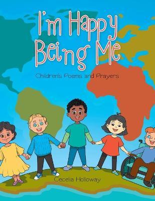 I'm Happy Being Me: Children's Poems and Prayers - Cecelia Holloway