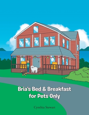 Bria's Bed & Breakfast for Pets Only - Cynthia Stewart