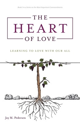 Coperta cărții 'The Heart of Love: Learning to Love With Our All - Joy M. Pedersen'