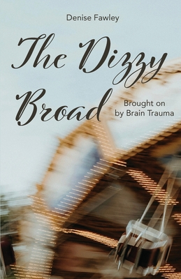 The Dizzy Broad: Brought on by Brain Trauma - Denise Fawley