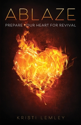 Coperta cărții 'Ablaze: Prepare Your Heart for Revival - Kristi Lemley'