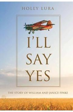 Coperta cărții 'I'll Say Yes: The Story of William and Janice Finke - Holly Lura'