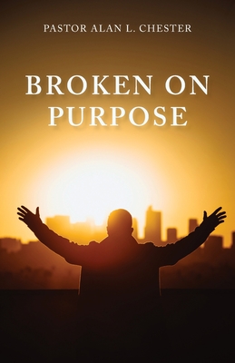 Broken on Purpose - Alan L. Chester