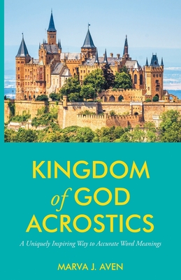 Kingdom of God Acrostics: A Uniquely Inspiring Way to Accurate Word Meanings - Marva J. Aven