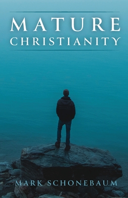 Mature Christianity - Mark Schonebaum