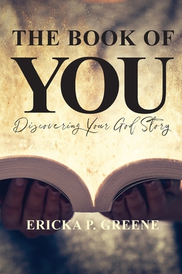 The Book of You: Discovering Your God Story - Ericka P. Greene