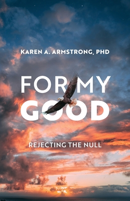 For My Good: Rejecting the Null - Karen A. Armstrong