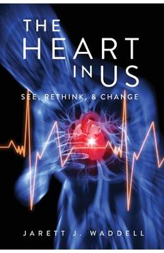 Poza produsului The Heart in Us: See, Rethink, & Change - Jarett J. Waddell