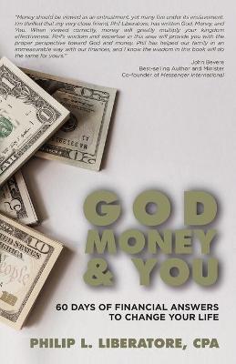 God, Money & You: 60 Days of Financial Answers to Change Your Life - Philip L. Liberatore