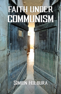Coperta cărții 'Faith Under Communism - Simion Holbura'