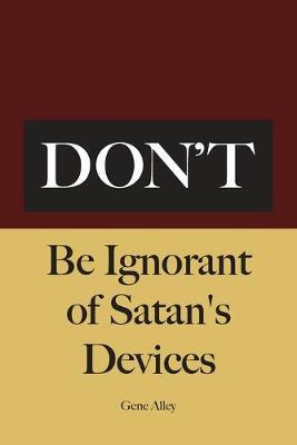 Don't Be Ignorant of Satan's Devices - Gene Alley