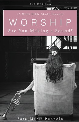 Worship: Are You Making a Sound? - Sara-marie Puopolo