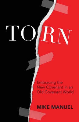 Torn: Embracing the New Covenant in an Old Covenant World - 
