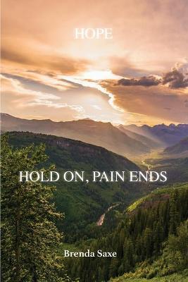 Hope: Hold On, Pain Ends - Brenda Saxe