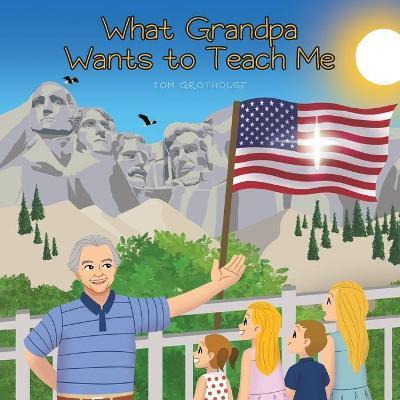 What Grandpa Wants to Teach Me - Tom Grothouse