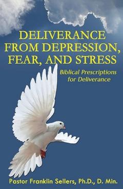 Poza produsului Deliverance from Depression, Fear, and Stress: Biblical Prescriptions for Deliverance - Franklin Sellers