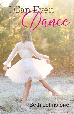 I Can Even Dance - Beth Johnstone
