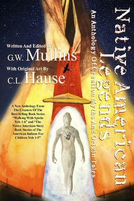 Native American Legends An Anthology of Creation Myths and Origin Tales - G. W. Mullins