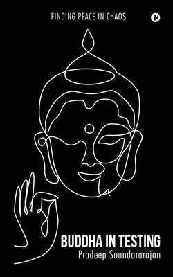 Buddha in Testing: Finding Peace in Chaos - Pradeep Soundararajan