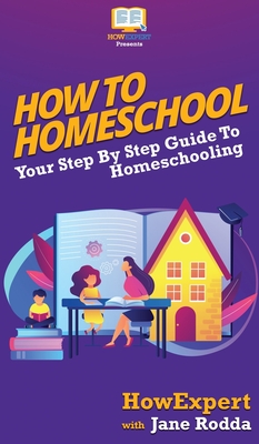 How To Homeschool: Your Step By Step Guide To Homeschooling - Howexpert