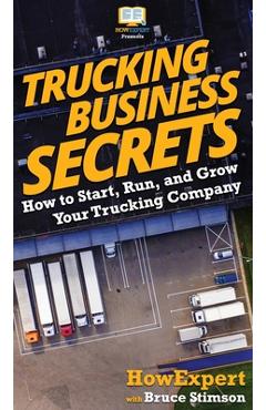 Poza produsului Trucking Business Secrets: How to Start, Run, and Grow Your Trucking Company - Howexpert