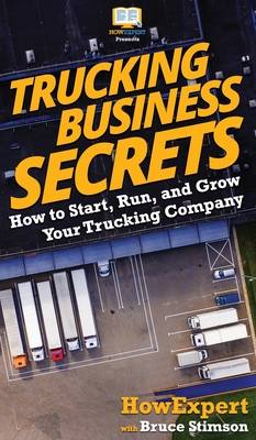 Trucking Business Secrets: How to Start, Run, and Grow Your Trucking Company - Howexpert