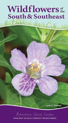 Wildflowers of the South & Southeast: Your Way to Easily Identify Wildflowers - Jaret C. Daniels