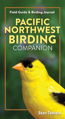 Pacific Northwest Birding Companion: Field Guide & Birding Journal - Stan Tekiela