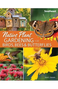 Native Plant Gardening for Birds, Bees & Butterflies: Southeast - Jaret C. Daniels