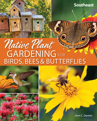 Native Plant Gardening for Birds, Bees & Butterflies: Southeast - Jaret C. Daniels