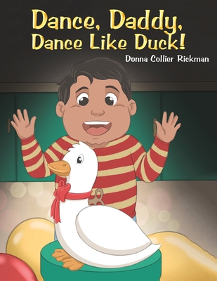 Dance, Daddy, Dance Like Duck! - Donna Collier Rickman