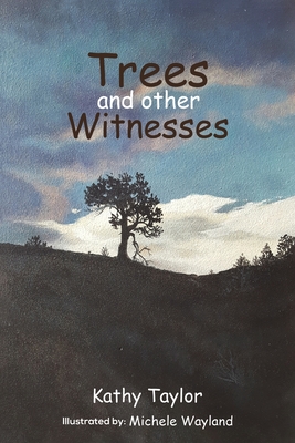 Trees and Other Witnesses - Kathy Taylor
