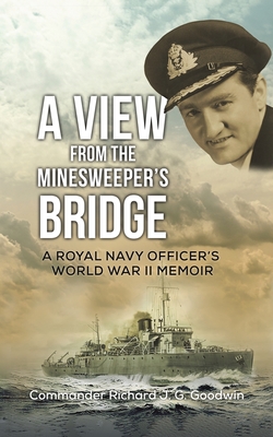 A View from the Minesweeper's Bridge - Commander Richard J. G. Goodwin